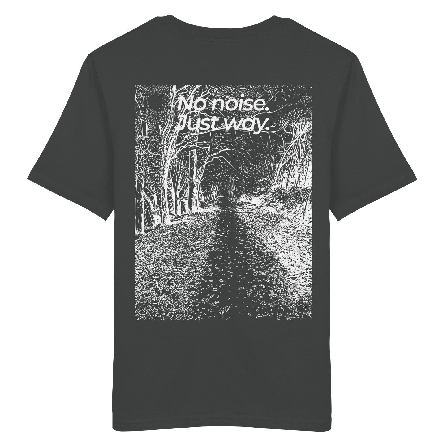 Waldweg - No noise. Just way. - Unisex Bio T-Shirt