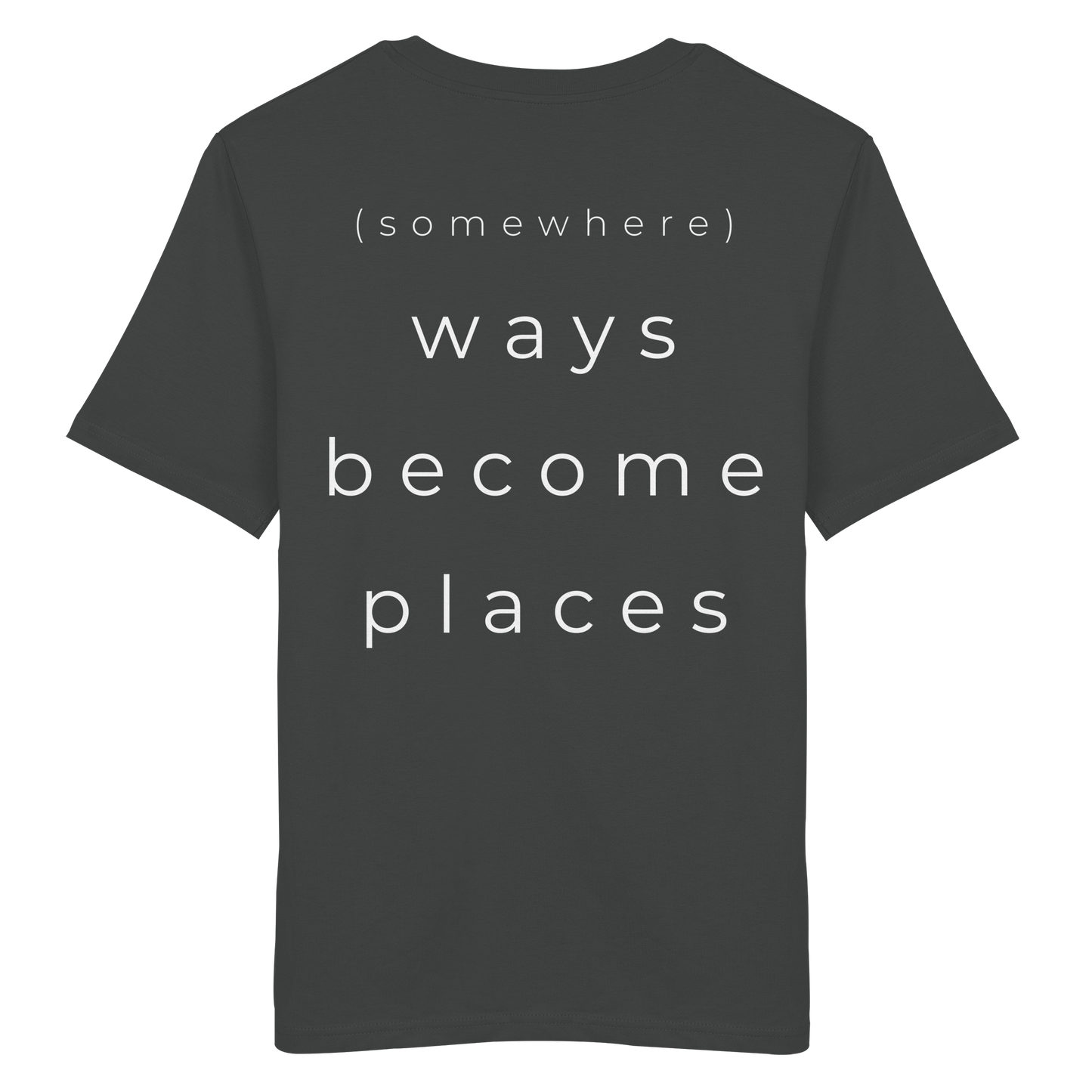 (somewhere) ways become places - Unisex Bio T-Shirt
