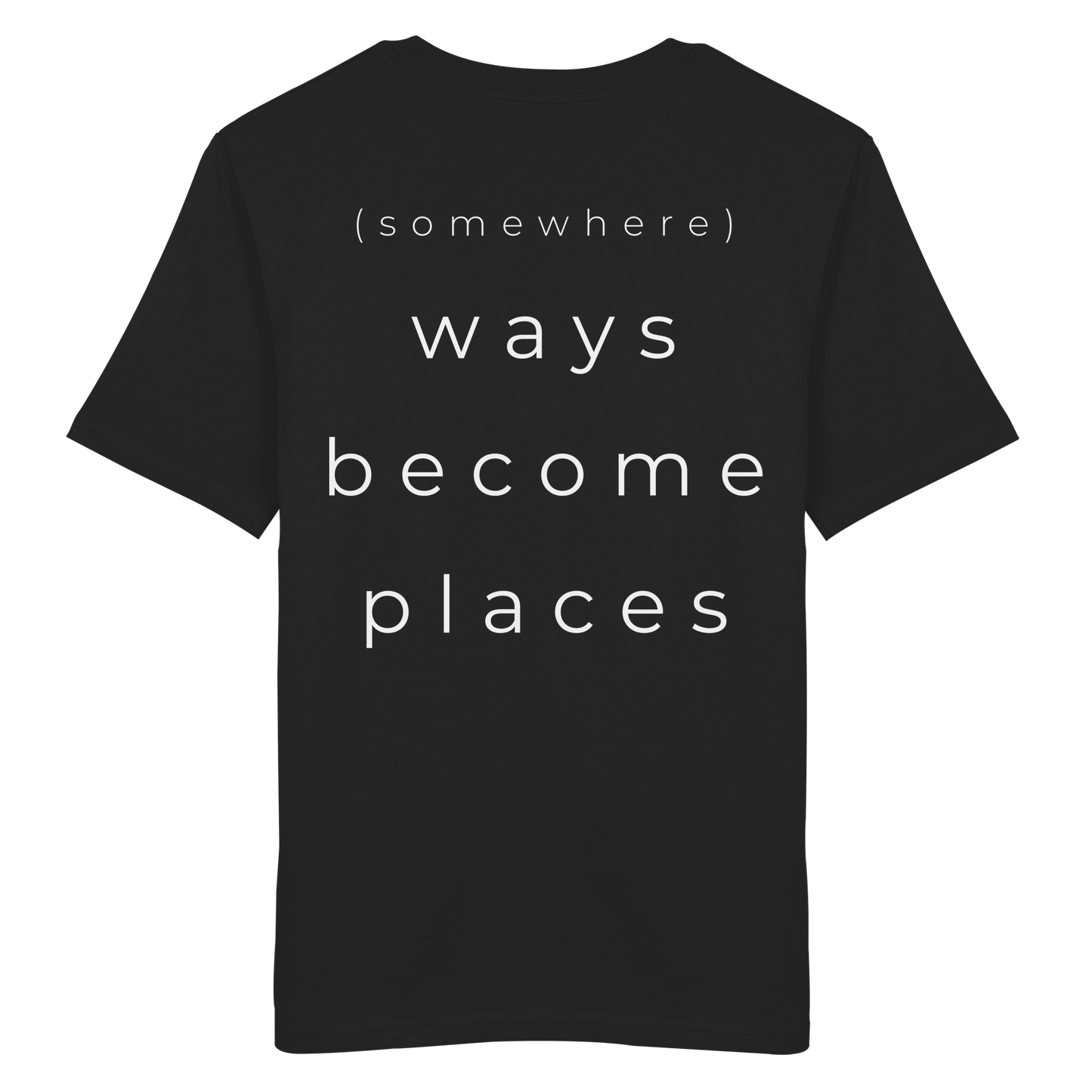 (somewhere) ways become places - Unisex Bio T-Shirt
