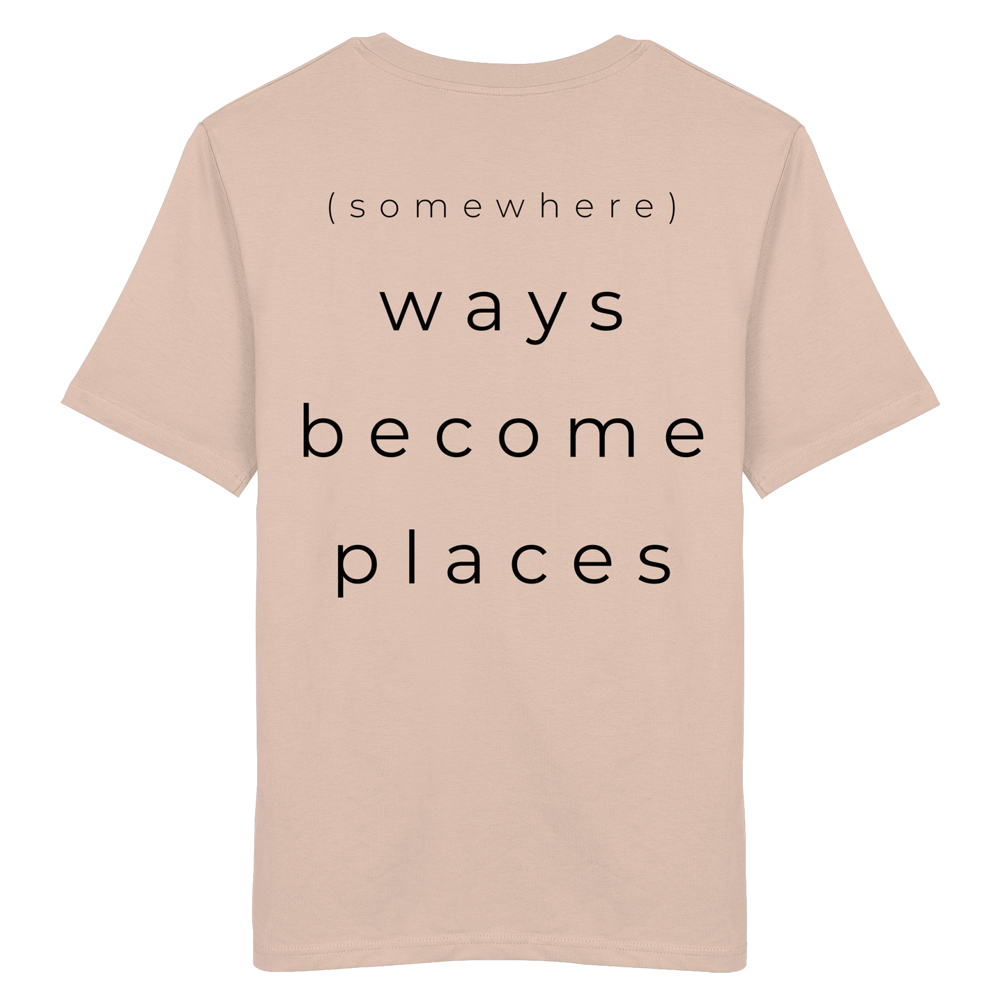 (somewhere) ways become places - Unisex Bio T-Shirt