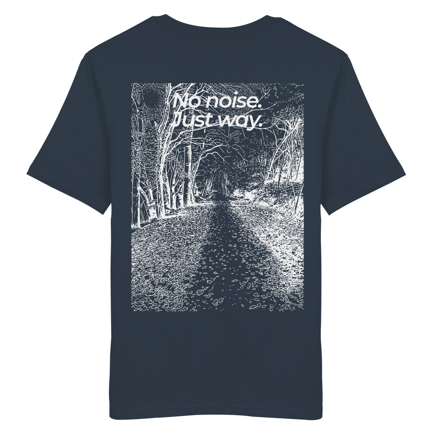 Waldweg - No noise. Just way. - Unisex Bio T-Shirt