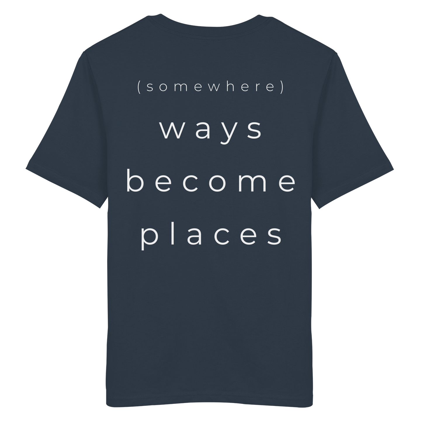 (somewhere) ways become places - Unisex Bio T-Shirt