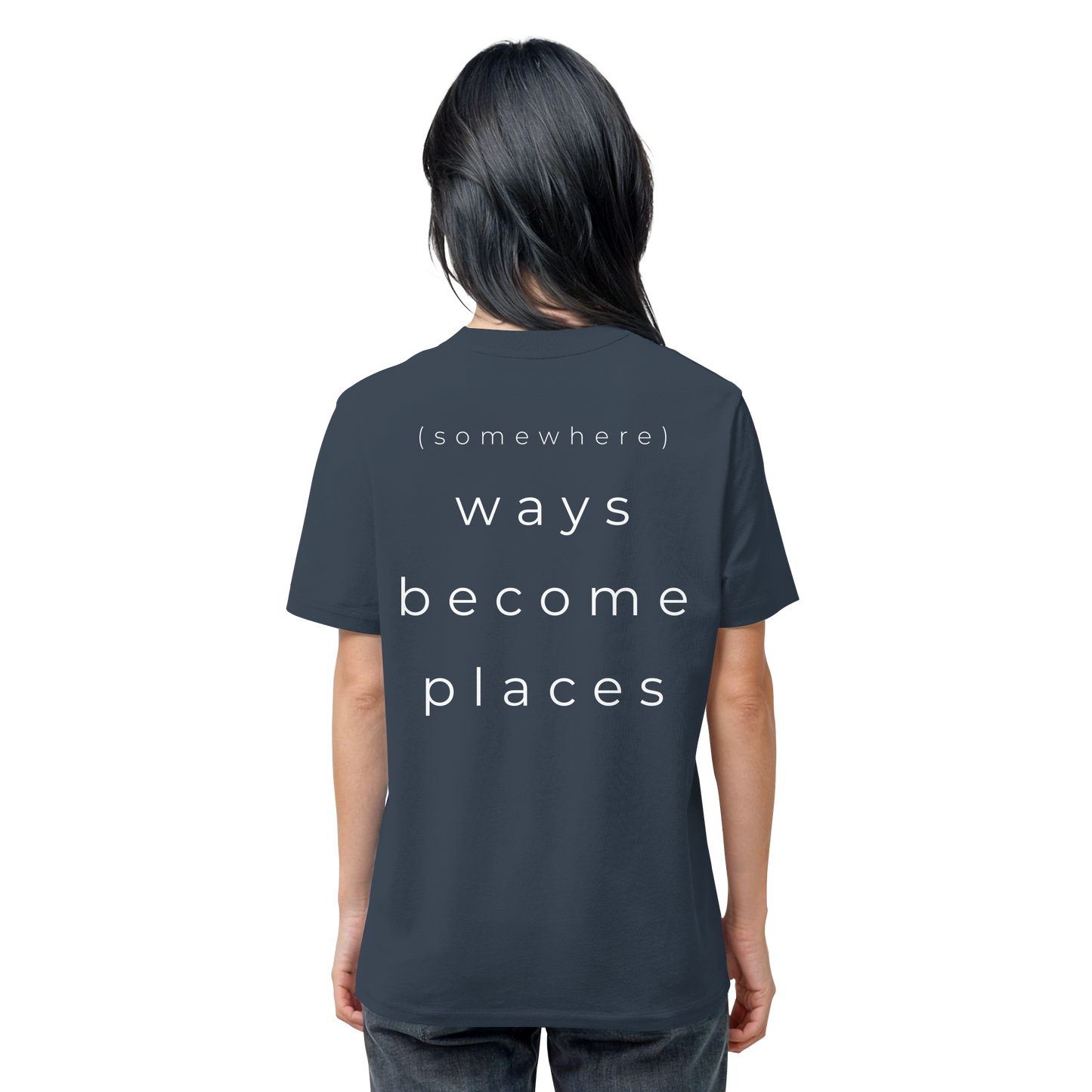 (somewhere) ways become places - Unisex Bio T-Shirt