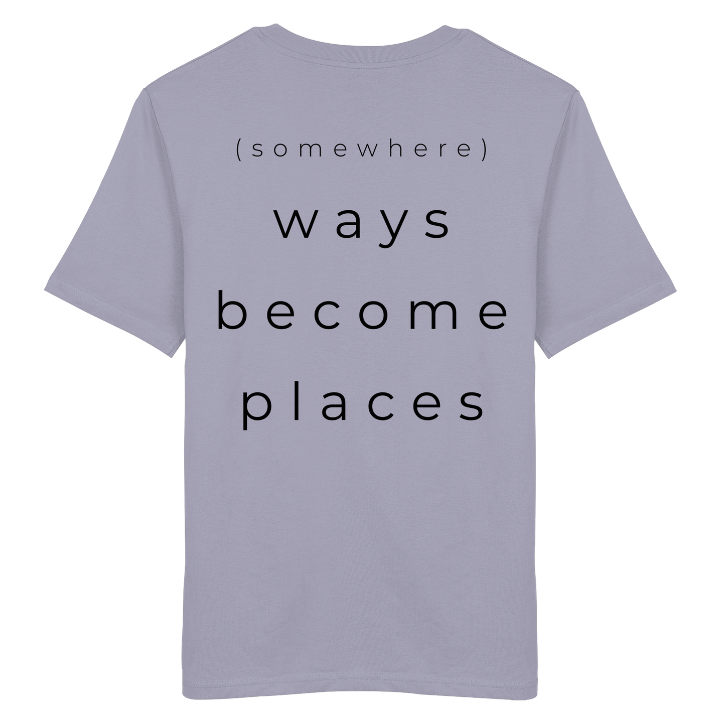 (somewhere) ways become places - Unisex Bio T-Shirt