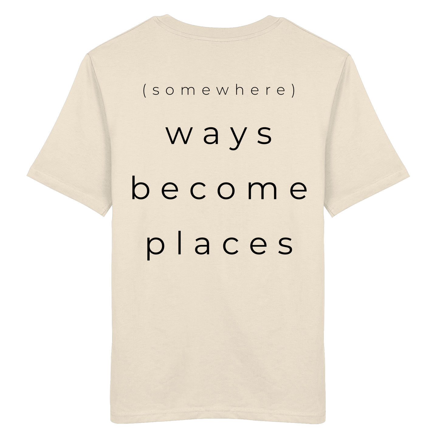 (somewhere) ways become places - Unisex Bio T-Shirt