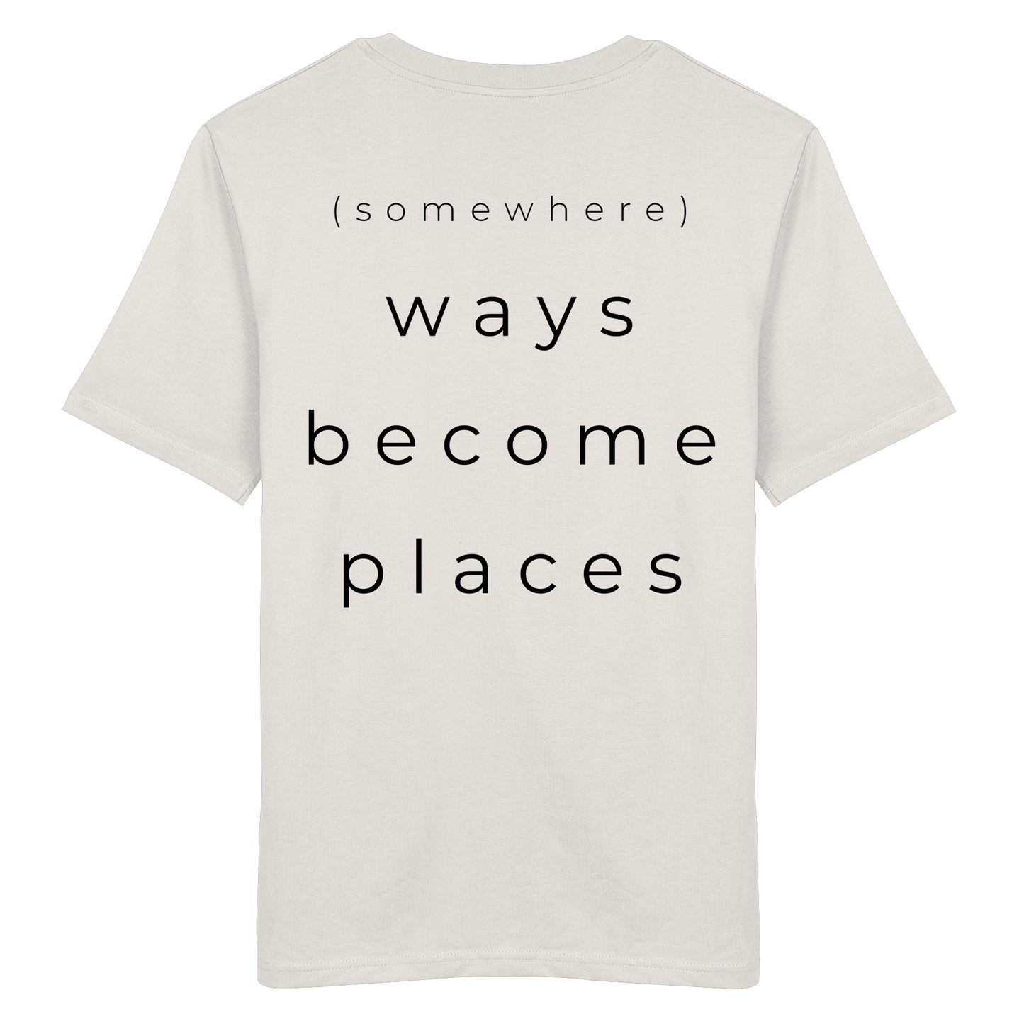 (somewhere) ways become places - Unisex Bio T-Shirt