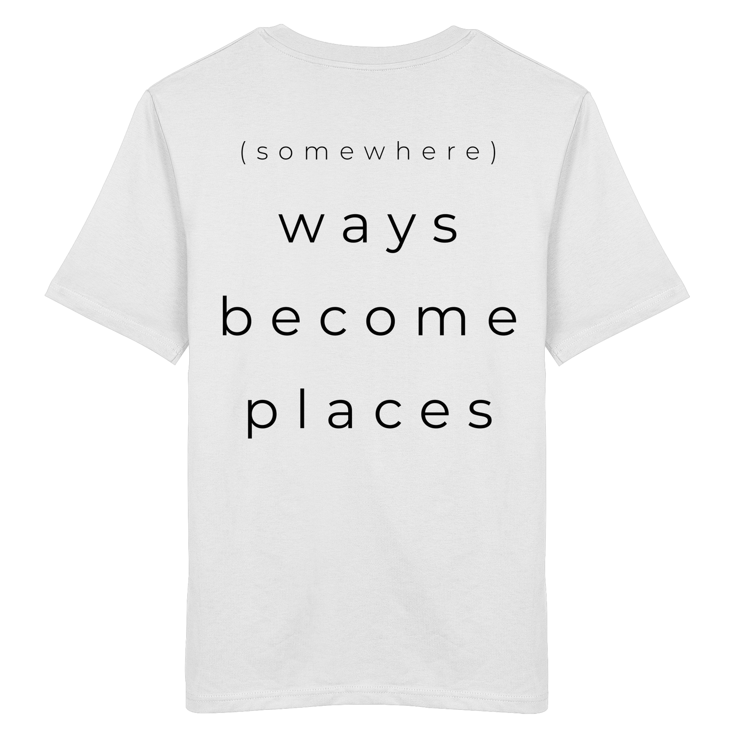 (somewhere) ways become places - Unisex Bio T-Shirt